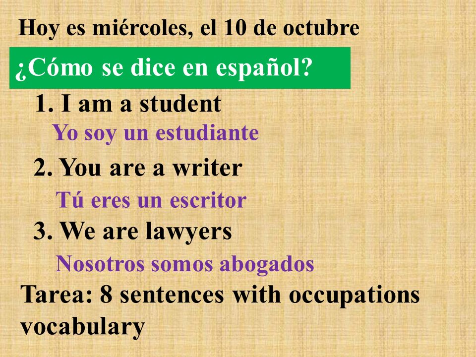1. I am a student ¿Cómo se dice en español 2. You are a writer