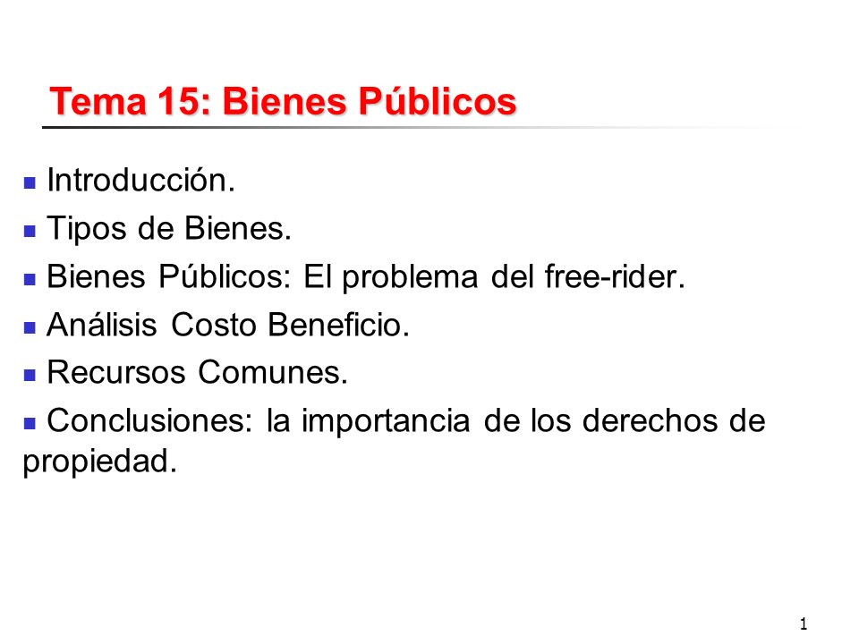 Tema 15: Bienes Públicos Introducción. Tipos de Bienes.