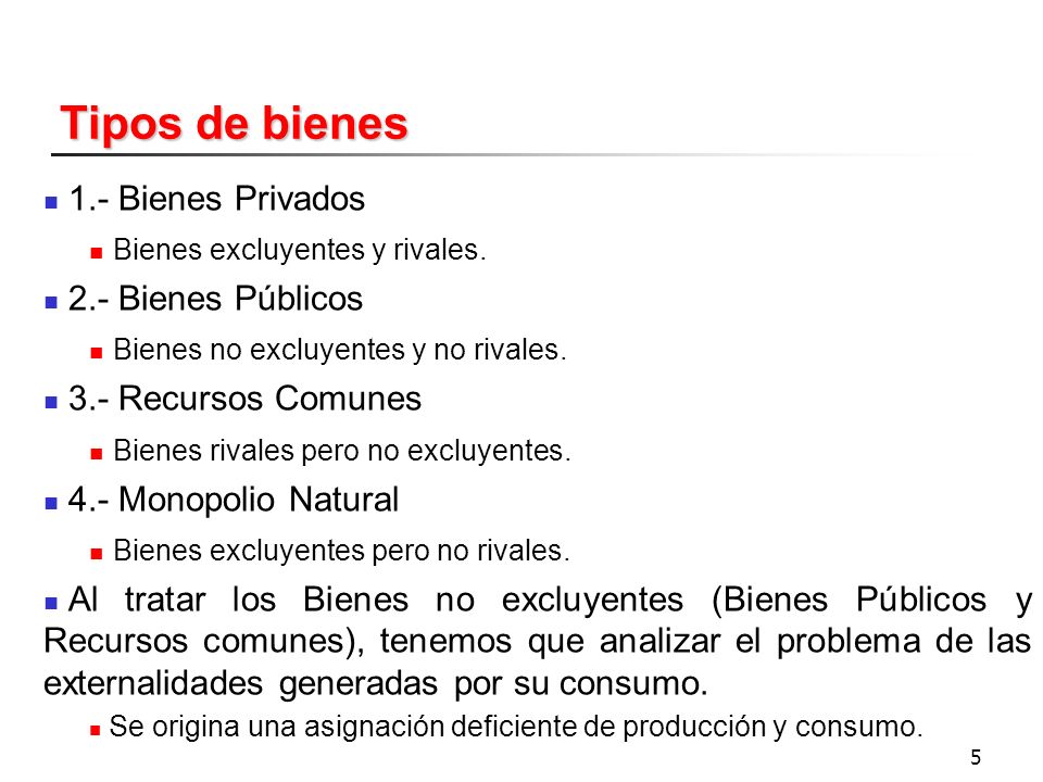 Tipos de bienes 1.- Bienes Privados Bienes excluyentes y rivales.