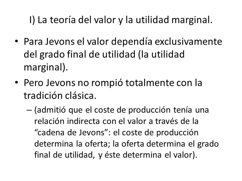 I) La teoría del valor y la utilidad marginal.