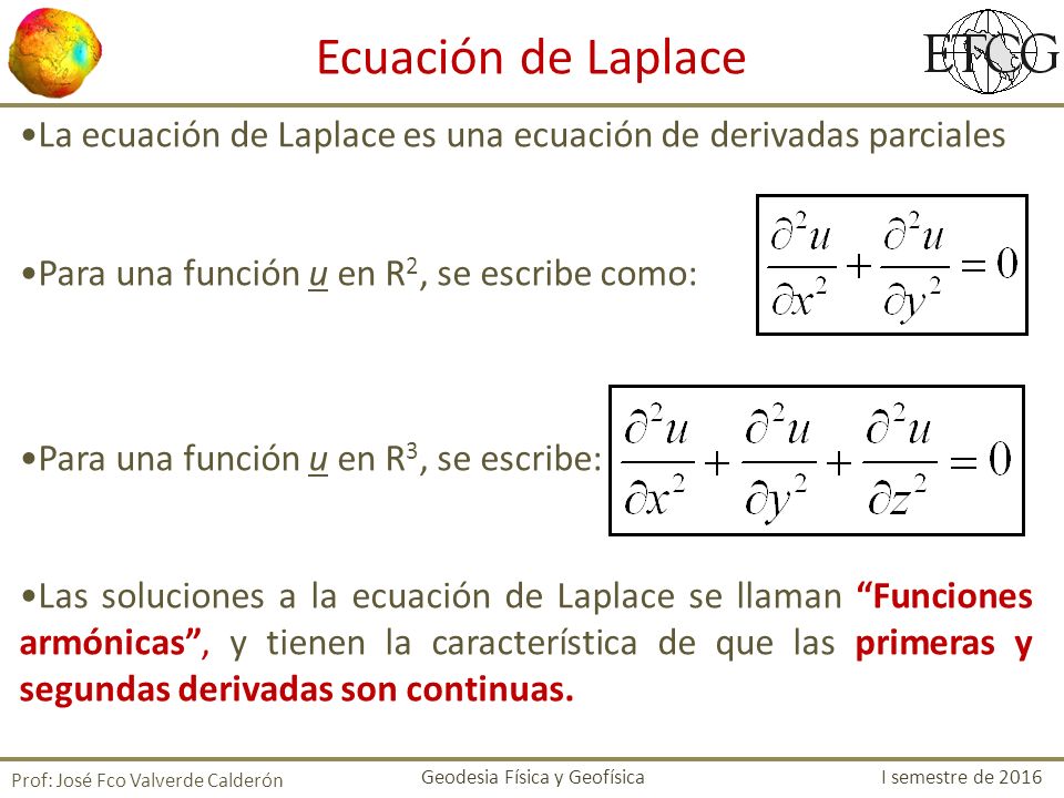 Ecuación de Laplace La ecuación de Laplace es una ecuación de derivadas parciales. Para una función u en R2, se escribe como: