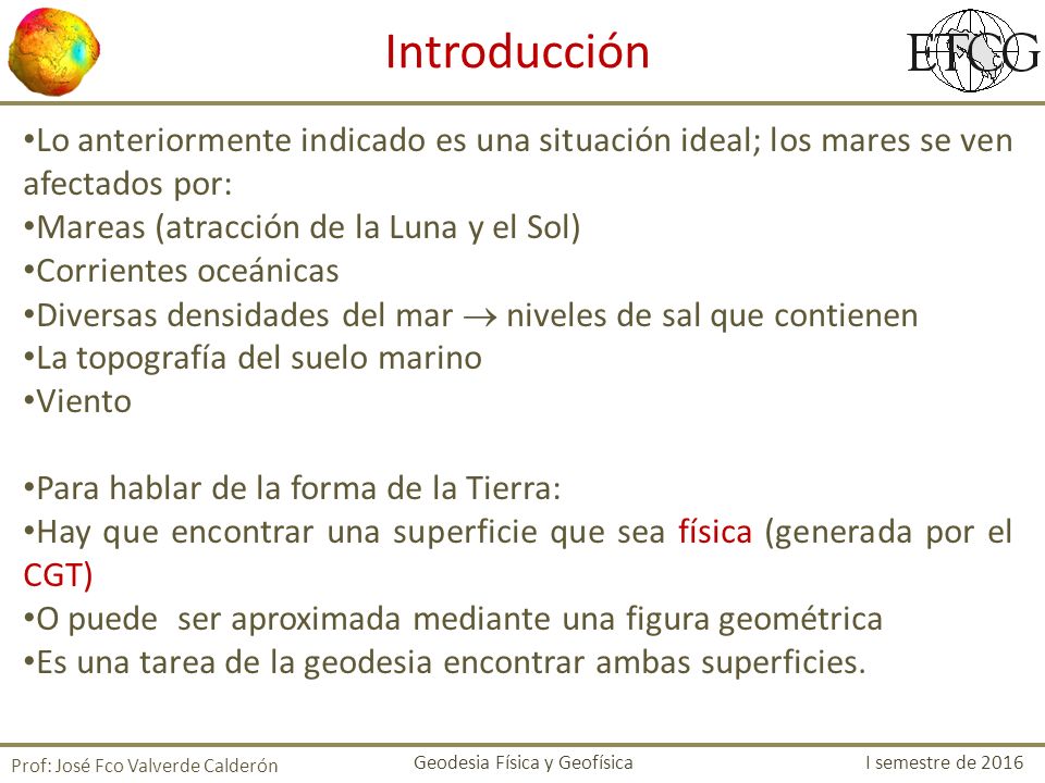 Introducción Lo anteriormente indicado es una situación ideal; los mares se ven afectados por: Mareas (atracción de la Luna y el Sol)