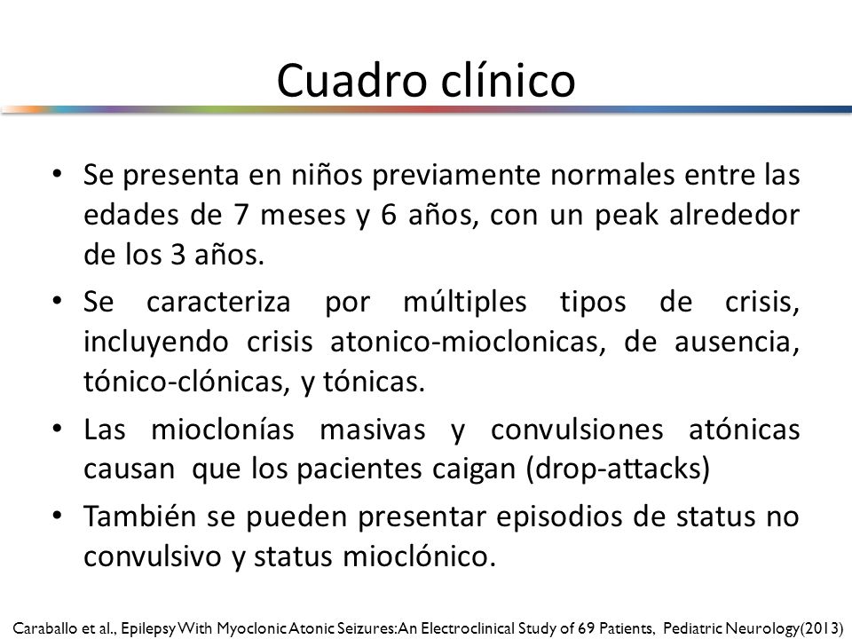 Cuadro clínico Se presenta en niños previamente normales entre las edades de 7 meses y 6 años, con un peak alrededor de los 3 años.