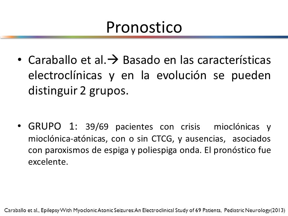 Pronostico Caraballo et al. Basado en las características electroclínicas y en la evolución se pueden distinguir 2 grupos.