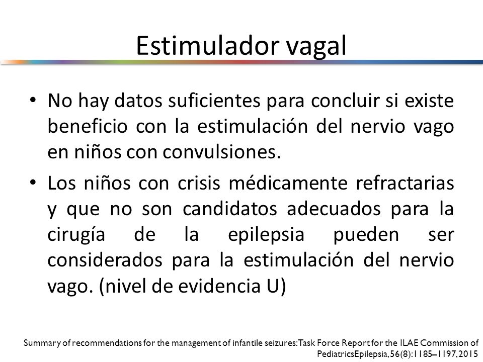 Estimulador vagal No hay datos suficientes para concluir si existe beneficio con la estimulación del nervio vago en niños con convulsiones.