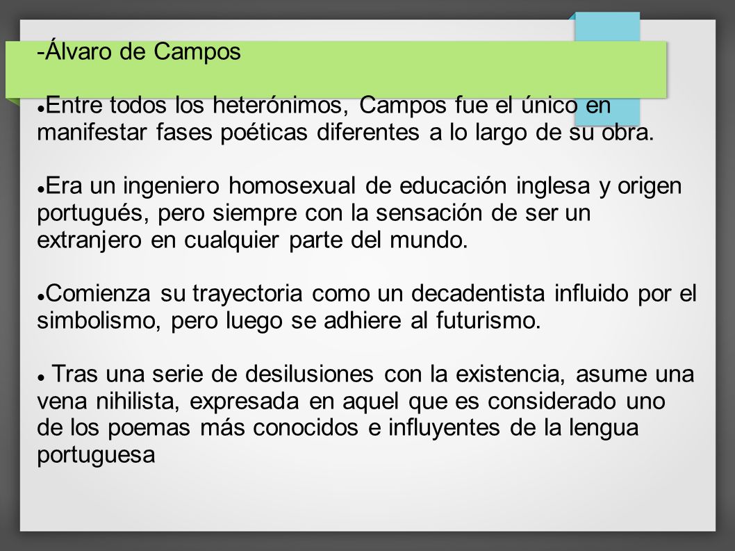 -Álvaro de Campos Entre todos los heterónimos, Campos fue el único en manifestar fases poéticas diferentes a lo largo de su obra.