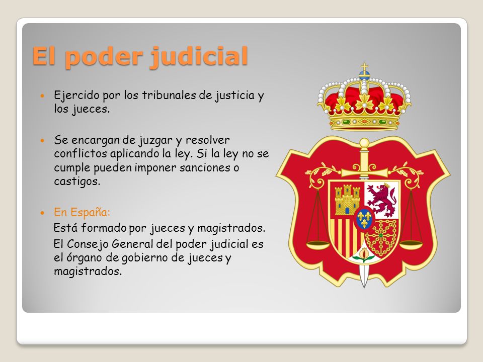 El poder judicial Ejercido por los tribunales de justicia y los jueces.