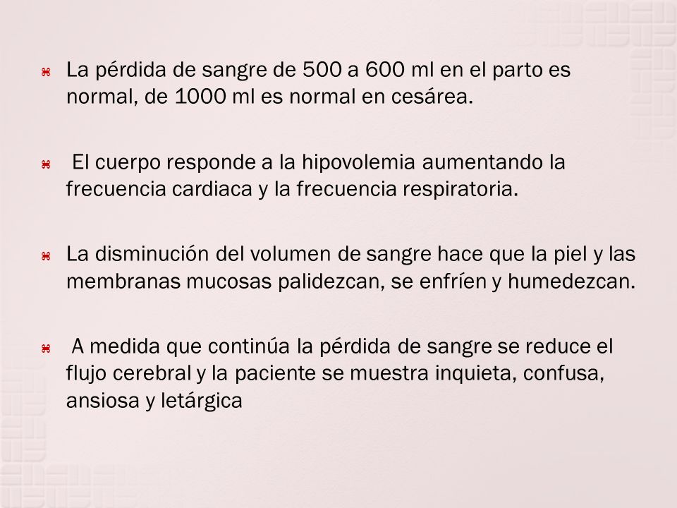La pérdida de sangre de 500 a 600 ml en el parto es normal, de 1000 ml es normal en cesárea.