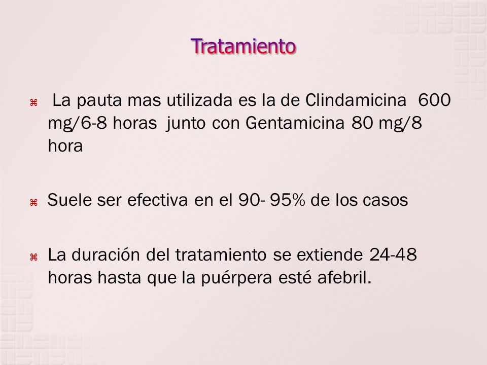 Tratamiento La pauta mas utilizada es la de Clindamicina 600 mg/6-8 horas junto con Gentamicina 80 mg/8 hora.