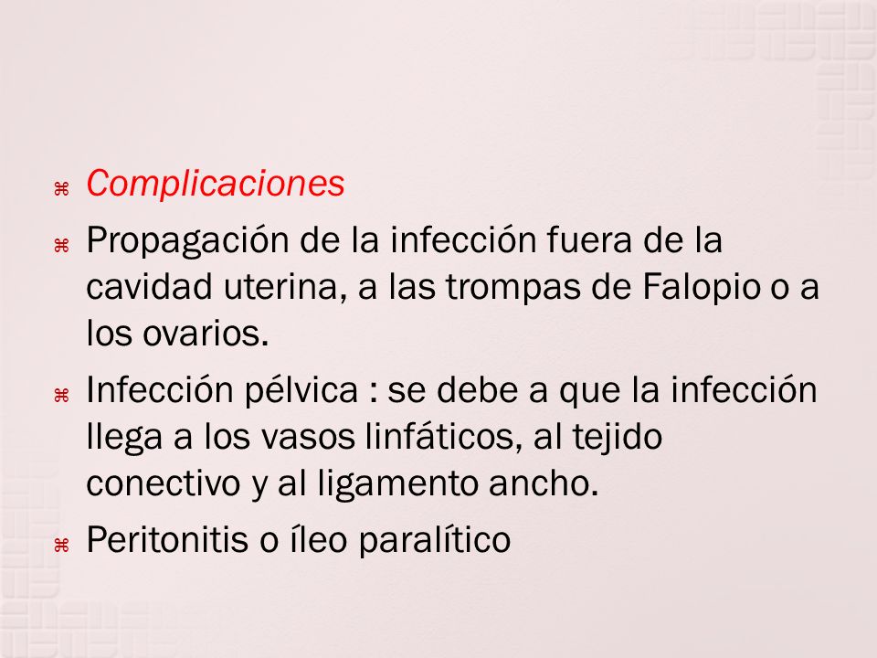 Complicaciones Propagación de la infección fuera de la cavidad uterina, a las trompas de Falopio o a los ovarios.