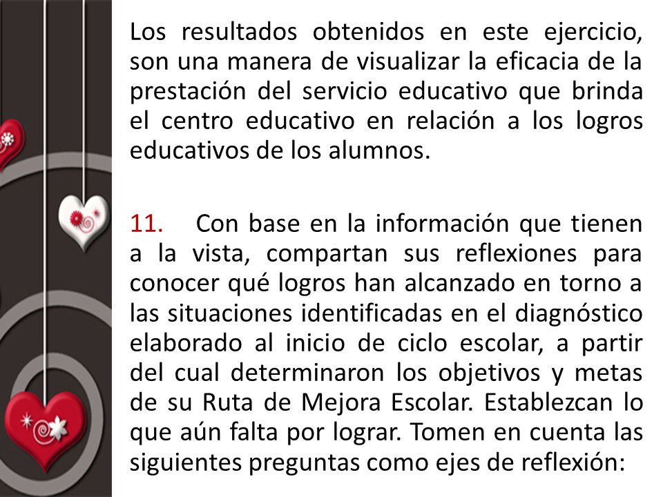 Los resultados obtenidos en este ejercicio, son una manera de visualizar la eficacia de la prestación del servicio educativo que brinda el centro educativo en relación a los logros educativos de los alumnos.