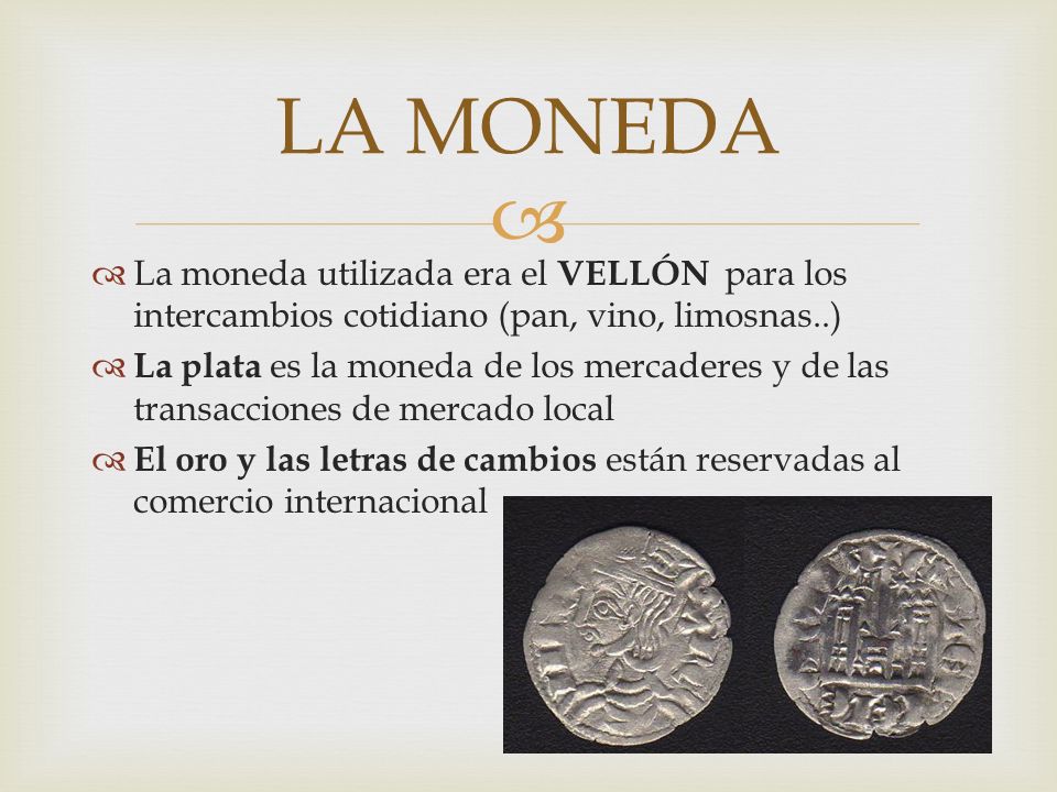 LA MONEDA La moneda utilizada era el VELLÓN para los intercambios cotidiano (pan, vino, limosnas..)