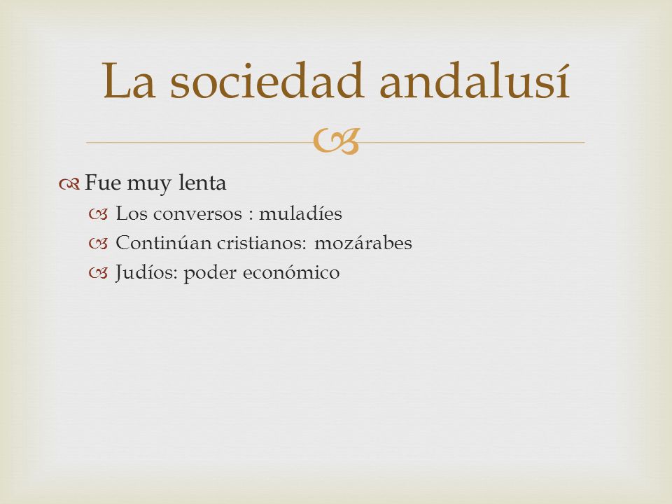 La sociedad andalusí Fue muy lenta Los conversos : muladíes