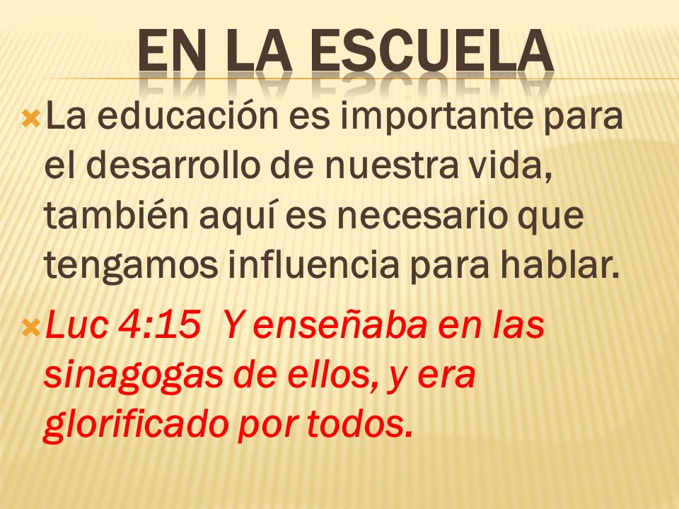 EN LA ESCUELA La educación es importante para el desarrollo de nuestra vida, también aquí es necesario que tengamos influencia para hablar.