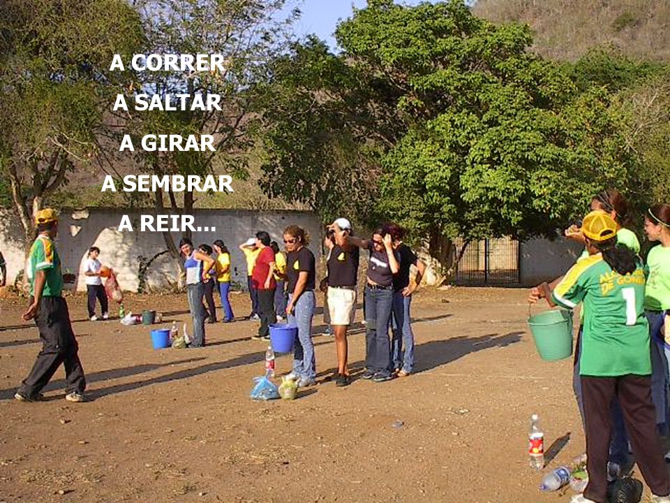 A CORRER A SALTAR A GIRAR A SEMBRAR A REIR...