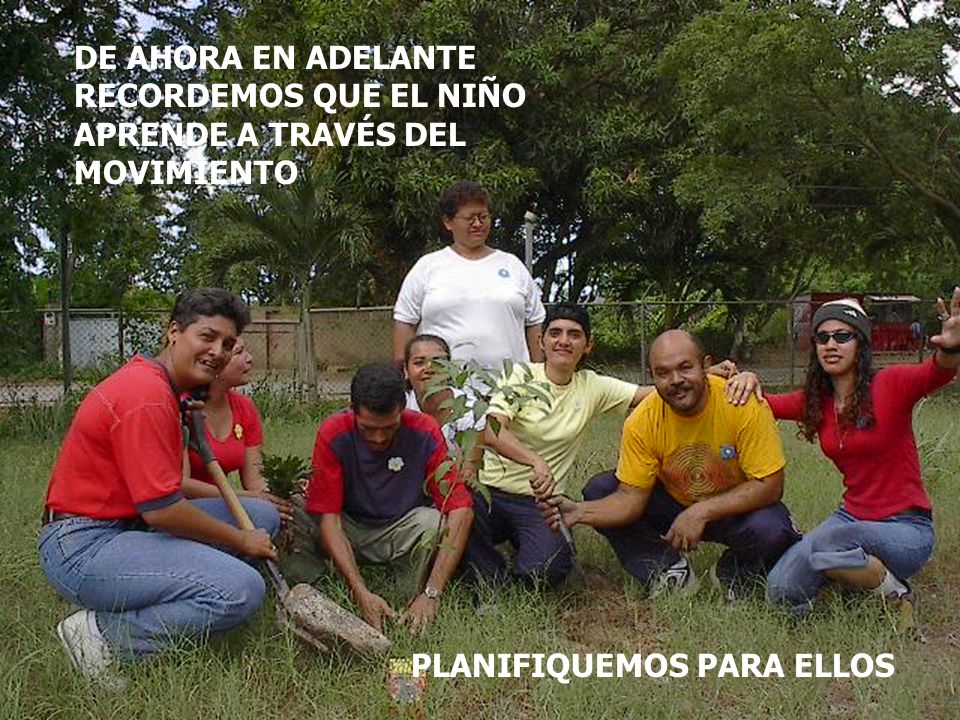 DE AHORA EN ADELANTE RECORDEMOS QUE EL NIÑO APRENDE A TRAVÉS DEL MOVIMIENTO