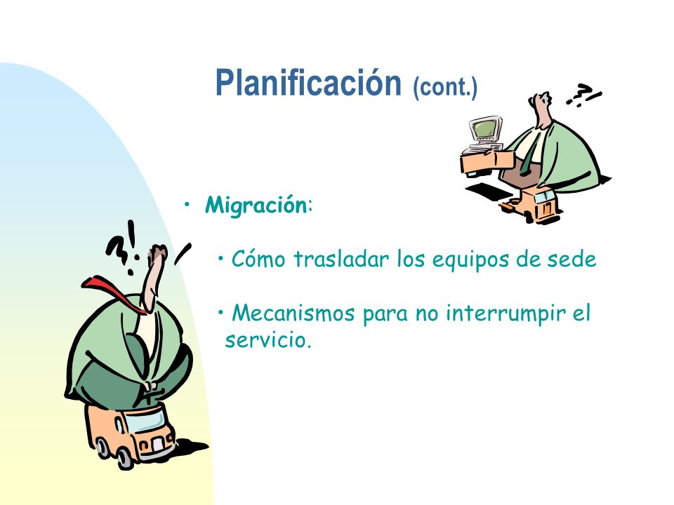 Planificación (cont.) Migración: Cómo trasladar los equipos de sede