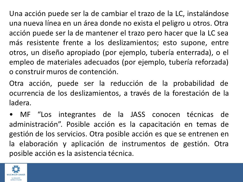 Una acción puede ser la de cambiar el trazo de la LC, instalándose una nueva línea en un área donde no exista el peligro u otros.