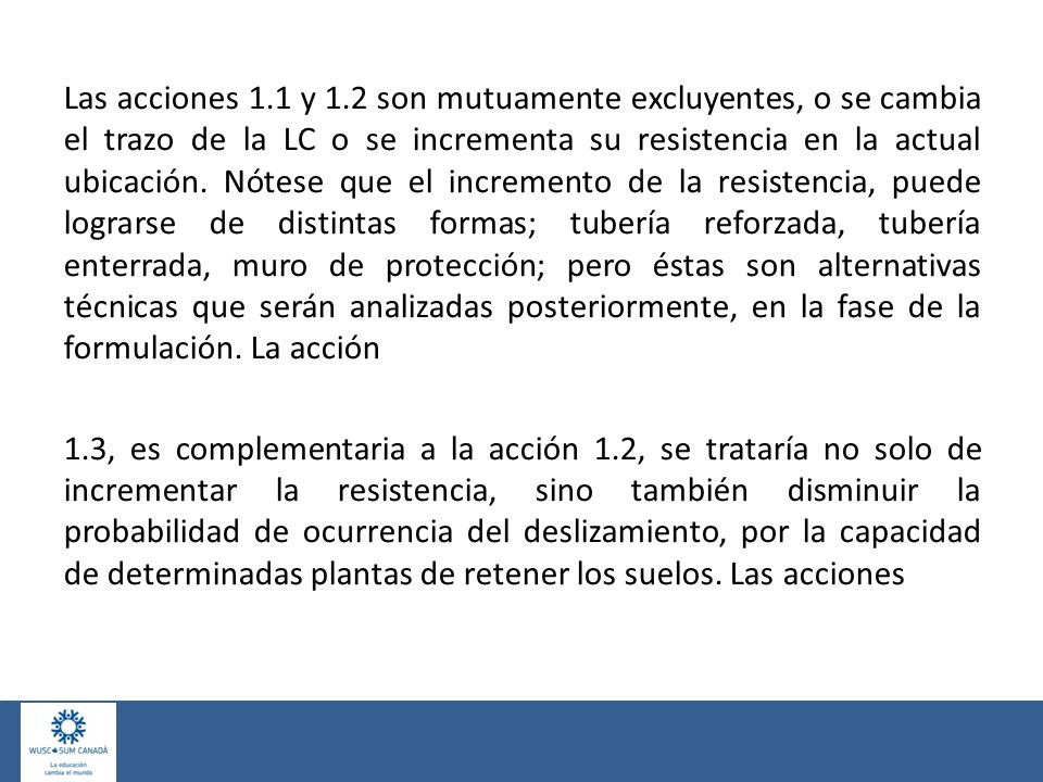 Las acciones 1.1 y 1.2 son mutuamente excluyentes, o se cambia el trazo de la LC o se incrementa su resistencia en la actual ubicación.