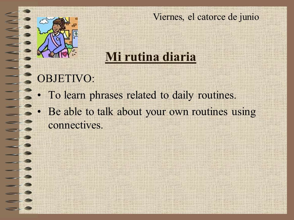 Mi rutina diaria OBJETIVO: To learn phrases related to daily routines.