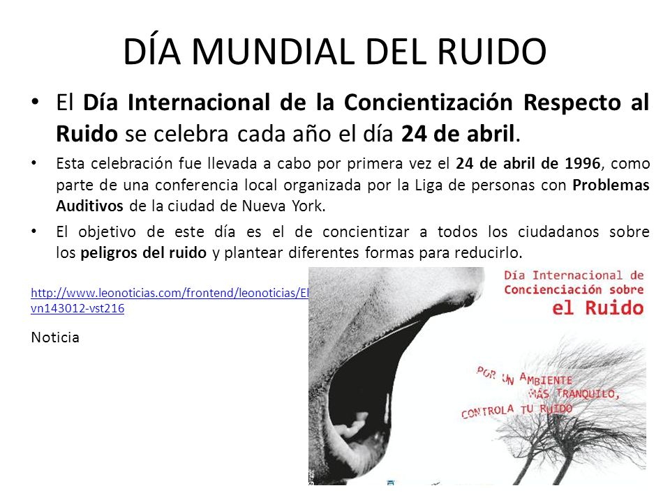 DÍA MUNDIAL DEL RUIDO El Día Internacional de la Concientización Respecto al Ruido se celebra cada año el día 24 de abril.