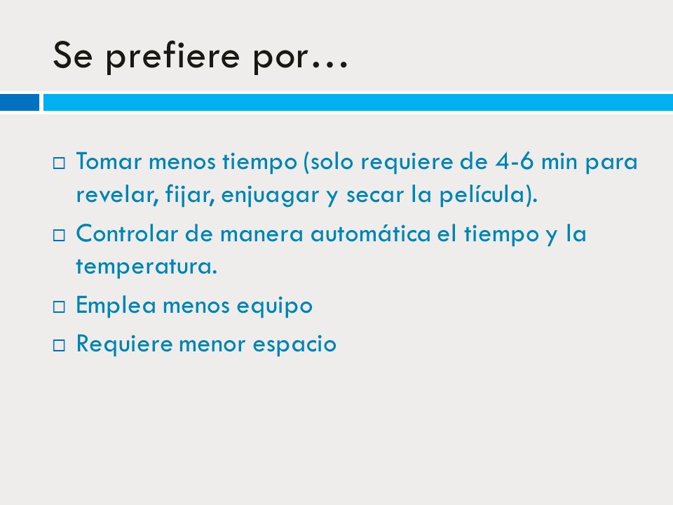 Se prefiere por… Tomar menos tiempo (solo requiere de 4-6 min para revelar, fijar, enjuagar y secar la película).