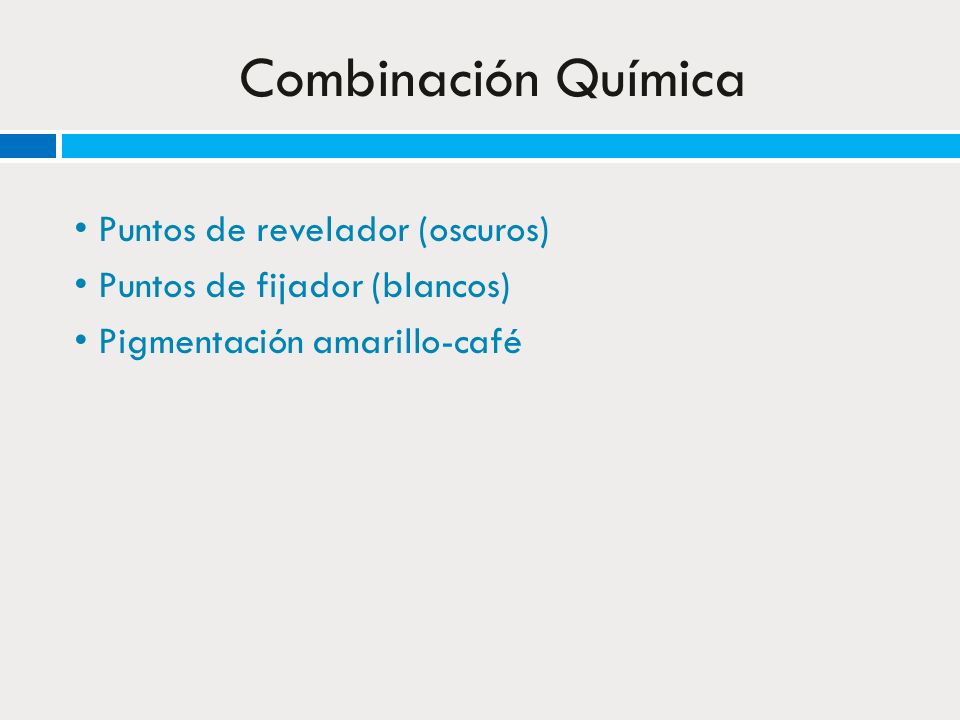 Combinación Química • Puntos de revelador (oscuros) • Puntos de fijador (blancos) • Pigmentación amarillo-café