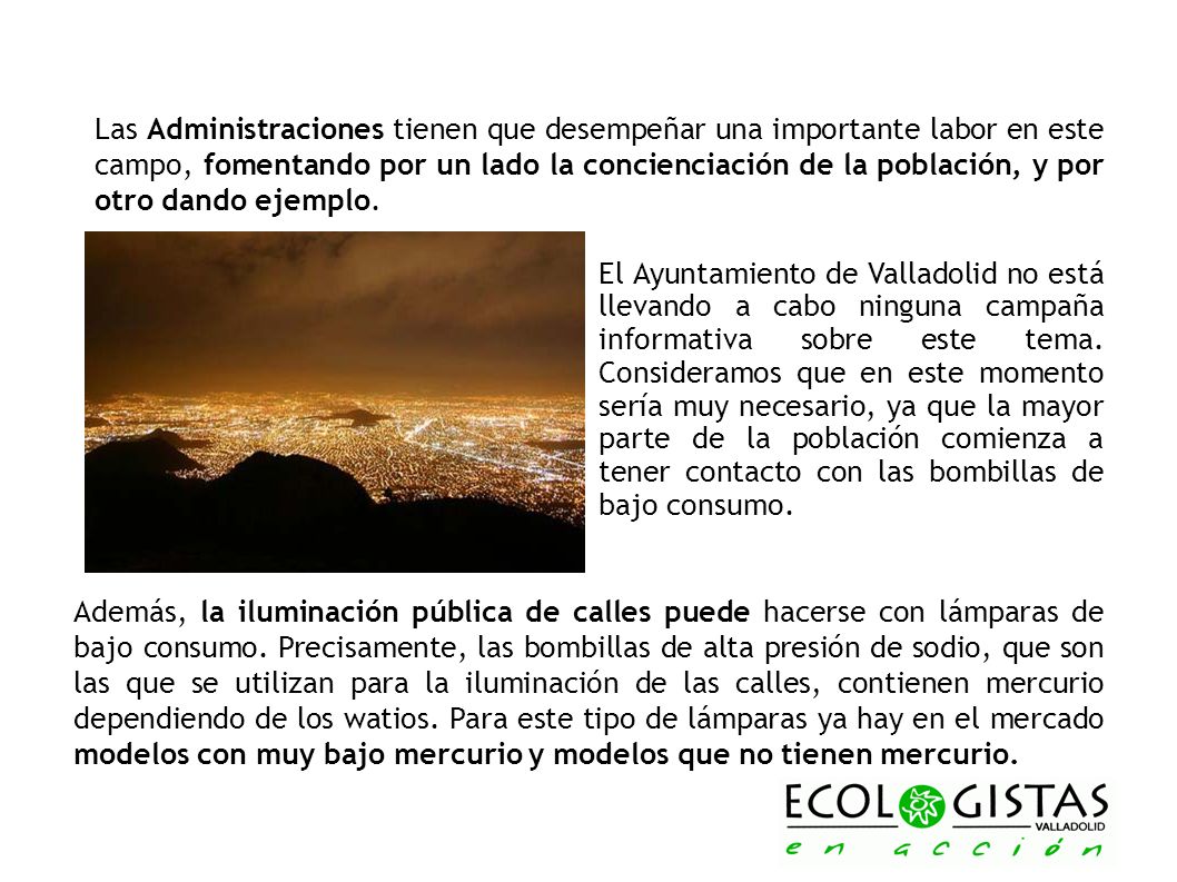 Las Administraciones tienen que desempeñar una importante labor en este campo, fomentando por un lado la concienciación de la población, y por otro dando ejemplo.