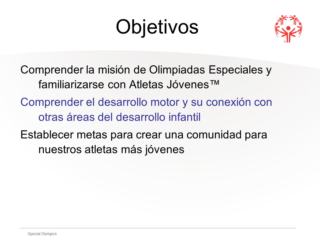 Objetivos Comprender la misión de Olimpiadas Especiales y familiarizarse con Atletas Jóvenes™