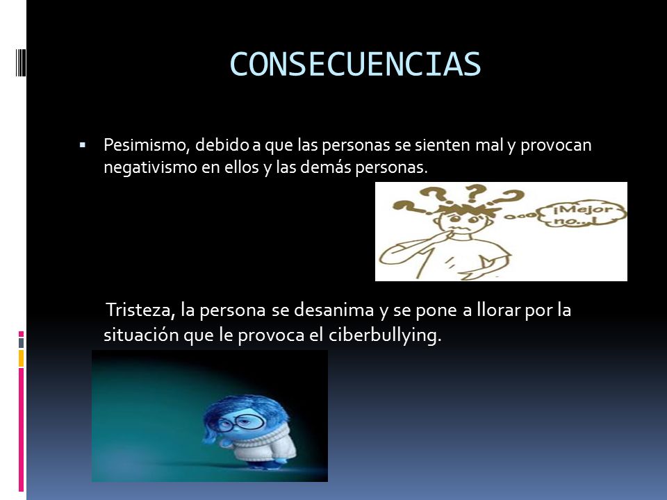 CONSECUENCIAS Pesimismo, debido a que las personas se sienten mal y provocan negativismo en ellos y las demás personas.