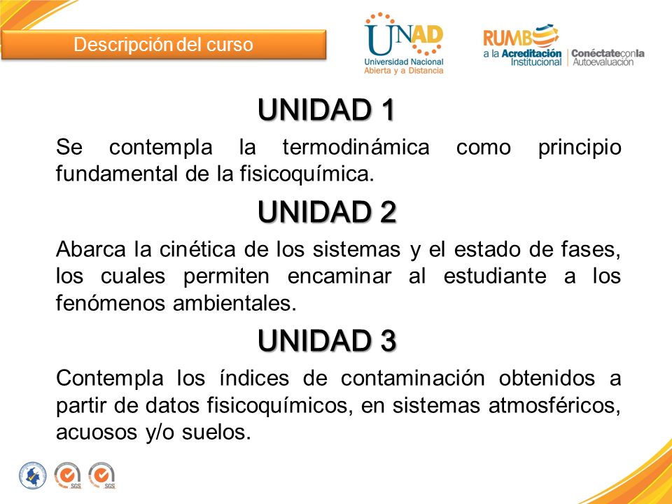 Descripción del curso UNIDAD 1. Se contempla la termodinámica como principio fundamental de la fisicoquímica.