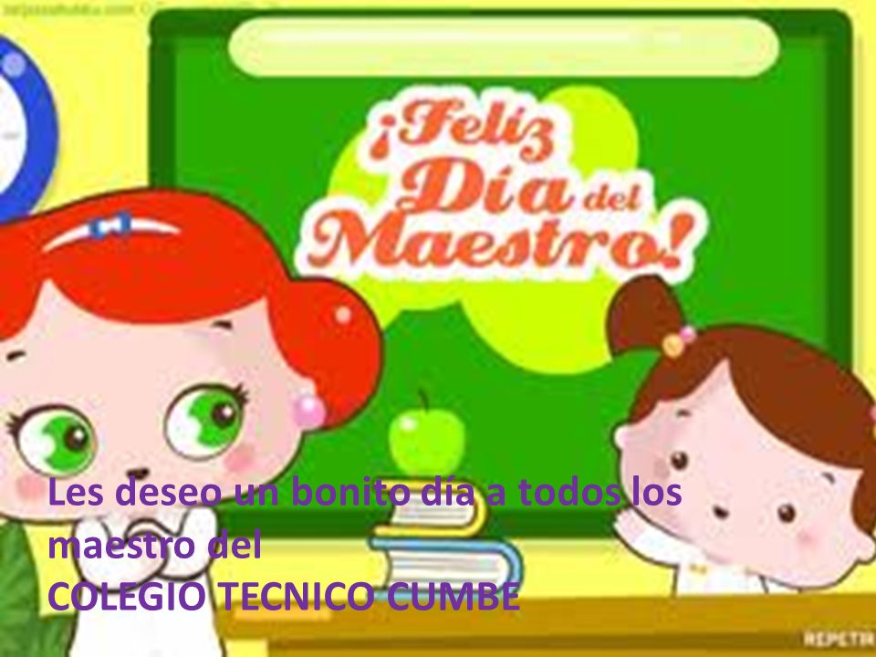 Les deseo un bonito día a todos los maestro del
