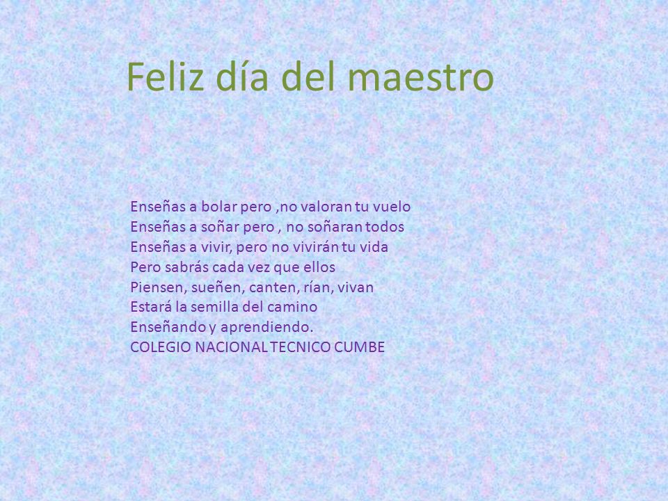 Feliz día del maestro Enseñas a bolar pero ,no valoran tu vuelo