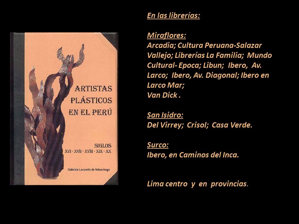 En las librerías: Miraflores: Arcadia; Cultura Peruana-Salazar Vallejo; Librerías La Familia; Mundo Cultural- Epoca; Libun; Ibero, Av.