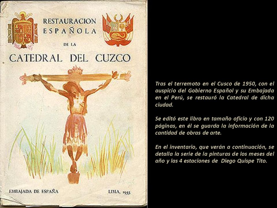 Tras el terremoto en el Cusco de 1950, con el auspicio del Gobierno Español y su Embajada en el Perú, se restauró la Catedral de dicha ciudad.