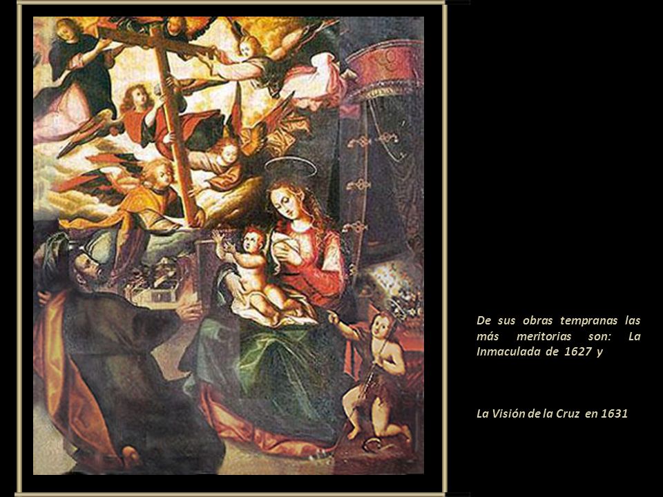 De sus obras tempranas las más meritorias son: La Inmaculada de 1627 y
