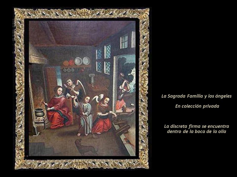 La Sagrada Familia y los ángeles En colección privada La discreta firma se encuentra dentro de la boca de la olla