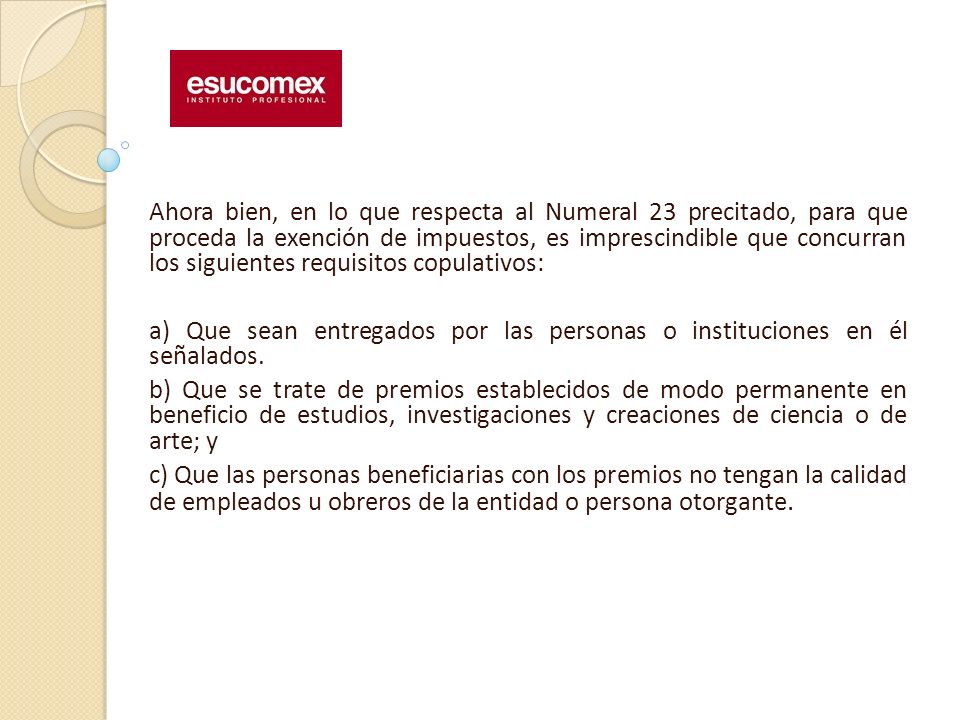 Ahora bien, en lo que respecta al Numeral 23 precitado, para que proceda la exención de impuestos, es imprescindible que concurran los siguientes requisitos copulativos: