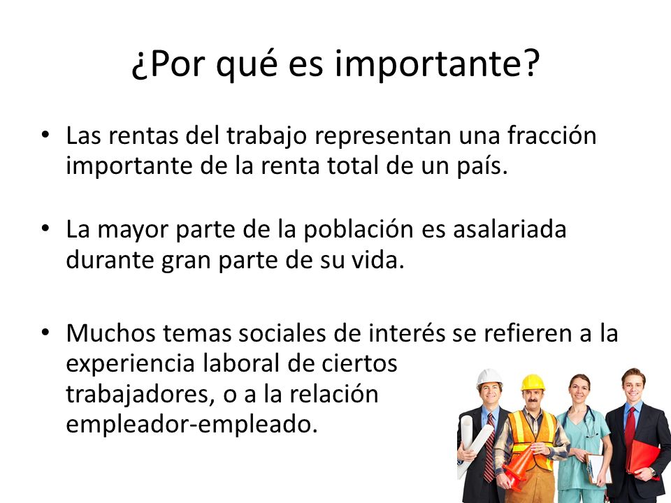 ¿Por qué es importante Las rentas del trabajo representan una fracción importante de la renta total de un país.