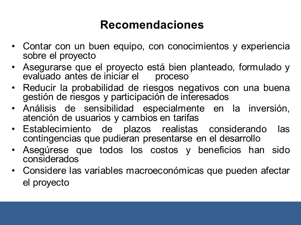 Recomendaciones Contar con un buen equipo, con conocimientos y experiencia sobre el proyecto.