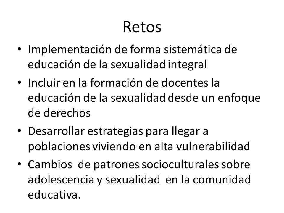 Retos Implementación de forma sistemática de educación de la sexualidad integral.