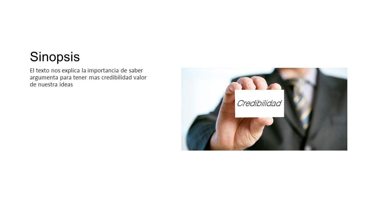 Sinopsis El texto nos explica la importancia de saber argumenta para tener mas credibilidad valor de nuestra ideas.