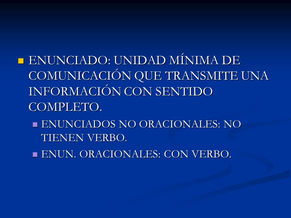 ENUNCIADO: UNIDAD MÍNIMA DE COMUNICACIÓN QUE TRANSMITE UNA INFORMACIÓN CON SENTIDO COMPLETO.