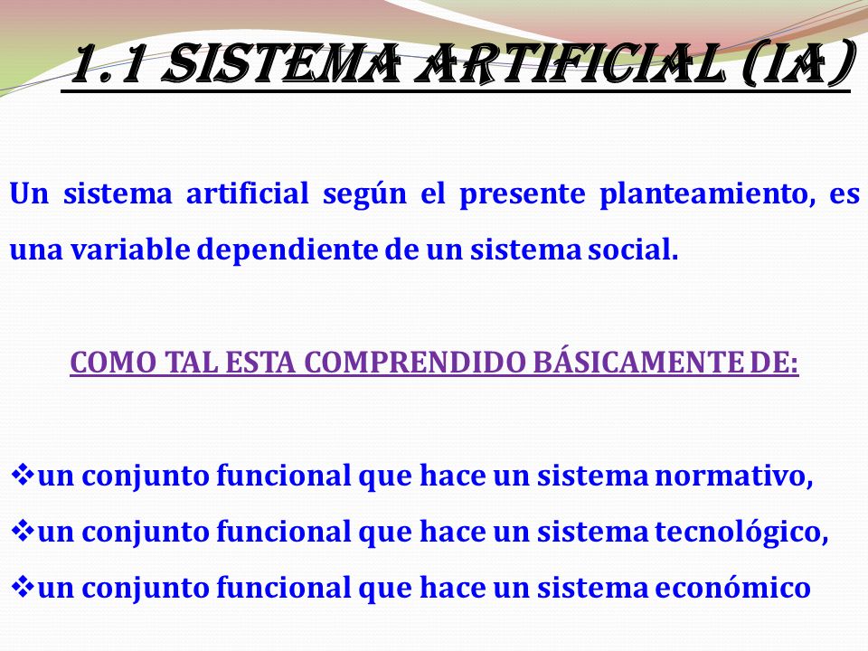 1.1 SISTEMA ARTIFICIAL (IA) COMO TAL ESTA COMPRENDIDO BÁSICAMENTE DE: