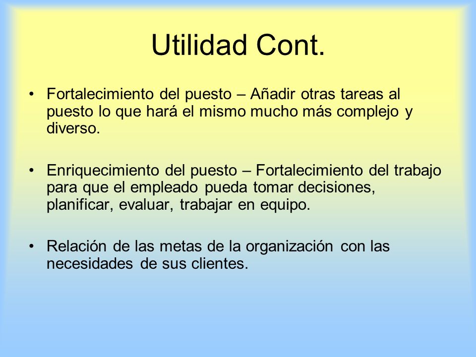 Utilidad Cont. Fortalecimiento del puesto – Añadir otras tareas al puesto lo que hará el mismo mucho más complejo y diverso.