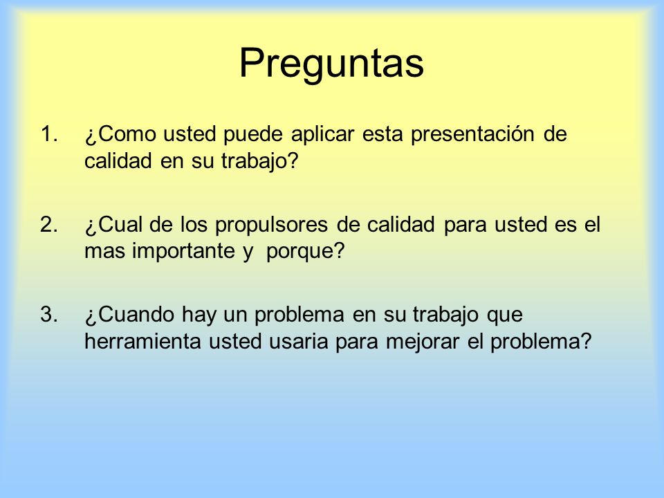 Preguntas ¿Como usted puede aplicar esta presentación de calidad en su trabajo