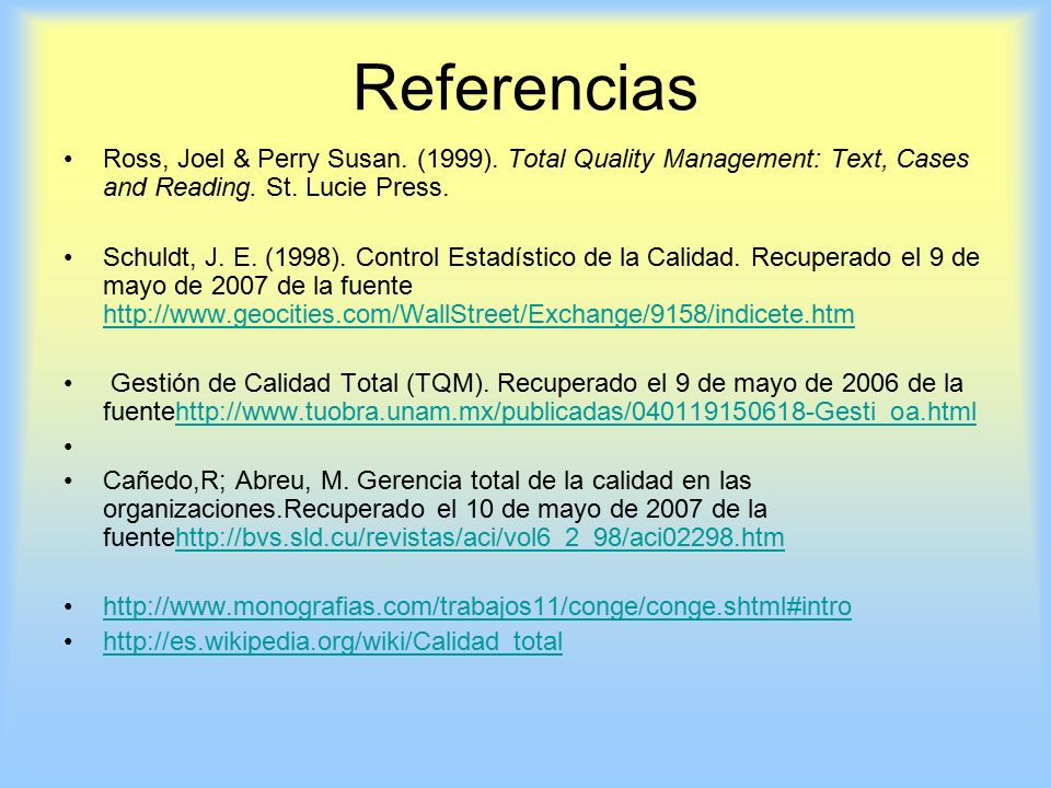 Referencias Ross, Joel & Perry Susan. (1999). Total Quality Management: Text, Cases and Reading. St. Lucie Press.