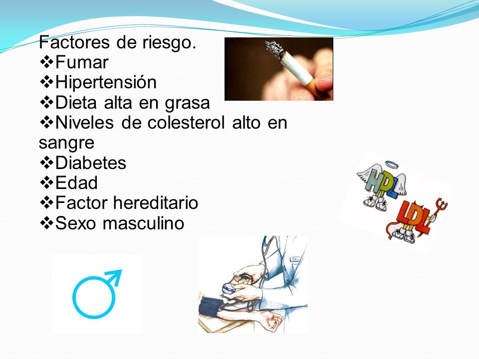 Factores de riesgo. Fumar. Hipertensión. Dieta alta en grasa. Niveles de colesterol alto en sangre.