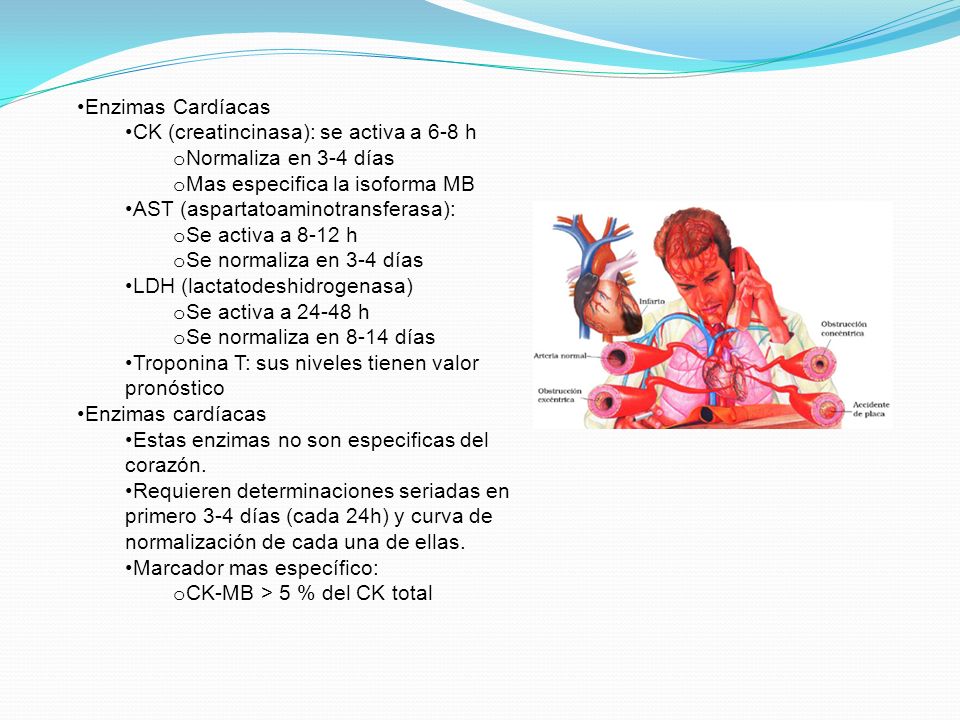 Enzimas Cardíacas CK (creatincinasa): se activa a 6-8 h. Normaliza en 3-4 días. Mas especifica la isoforma MB.