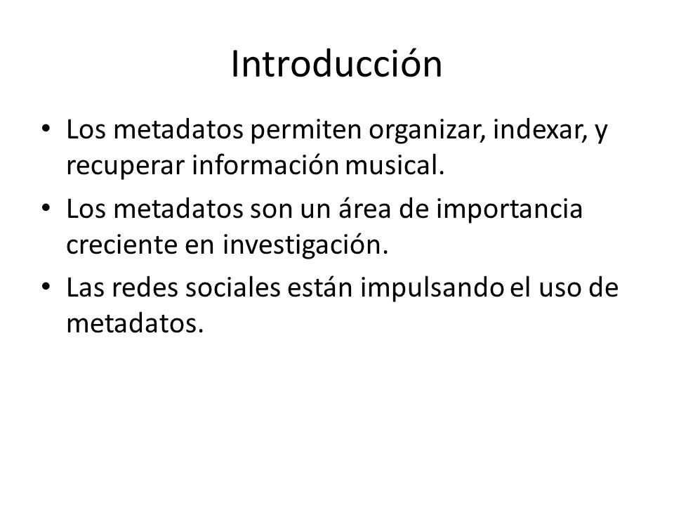 Introducción Los metadatos permiten organizar, indexar, y recuperar información musical.